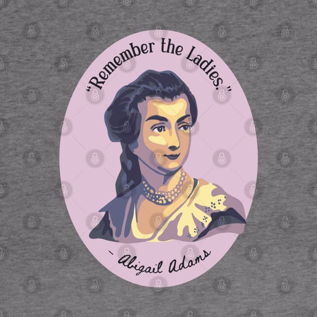 Abigail Adams Portrait and Quote by Slightly Unhinged